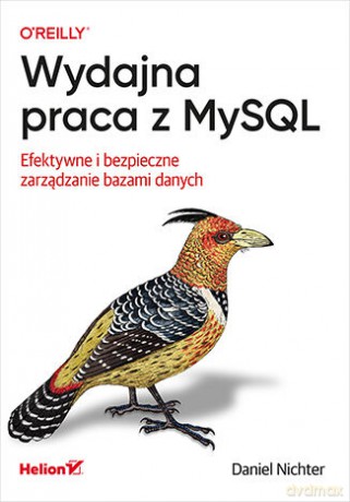 Wydajna praca z MySQL. Efektywne i bezpieczne zarządzanie bazami danych - Daniel Nichter [KSIĄŻKA]