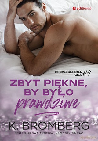 Zbyt piękne, by było prawdziwe (Bezwzględna gra #4) - K. Bromberg [KSIĄŻKA]