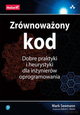 Zrównoważony kod. Dobre praktyki i heurystyki dla inżynierów oprogramowania - Mark Seemann [KSIĄŻKA]