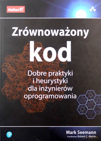 Zrównoważony kod. Dobre praktyki i heurystyki dla inżynierów oprogramowania - Mark Seemann [KSIĄŻKA]