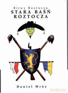 Bitwy Roztocza Stara baśń Roztocza - Daniel Mróz [KSIĄŻKA]