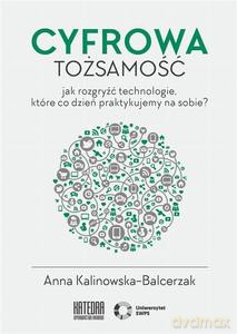 Cyfrowa tożsamość - Anna Kalinowska-Balcerzak [KSIĄŻKA]