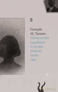 Dziewczynka zagubiona w swoim stuleciu szuka taty - Goncalo M. Tavares [KSIĄŻKA]