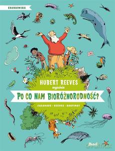 Ekokomiks (Tom 3) Po co nam bioróżnorodność? - Hubert Reeves, Nelly Boutinot, Daniel, P. Casanave [KOMIKS]