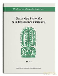 I Międzynarodowy Kongres Etnolingwistyczny (Tom 2) Obraz świata i człowieka w kulturze ludowej i narodowej [KSIĄŻKA]