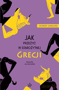 Jak przeżyć w starożytnej Grecji - Robert Garland [KSIĄŻKA]