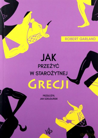 Jak przeżyć w starożytnej Grecji - Robert Garland [KSIĄŻKA]