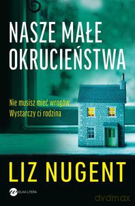 Nasze małe okrucieństwa - Liz Nugent [KSIĄŻKA]