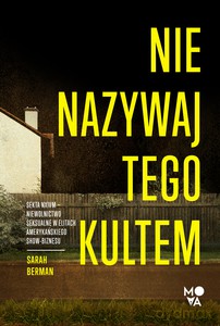 Nie nazywaj tego kultem. Sekta NXIVM - Niewolnictwo seksualne w elitach amerykańskiego show-biznesu - Sarah Berman [KSIĄŻKA]