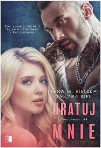 Nieuchwytni (Tom 4) Uratuj mnie - Lena M. Bielska, Sandra Biel [KSIĄŻKA]