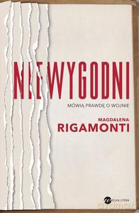 Niewygodni. Mówią prawdę o wojnie - Magdalena Rigamonti [KSIĄŻKA]