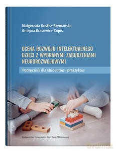 Ocena rozwoju intelektualnego dzieci z wybranymi zaburzeniami neurorozwojowymi. Podręcznik dla studentów i praktyków - M. Kostka-Szymańska, G. Krasowicz-Kupis [KSIĄŻKA]
