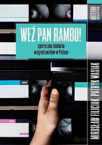 Weź pan Rambo! Społeczna historia magnetowidów.. - Mirosław Filiciak, Patryk Wasiak [KSIĄŻKA]