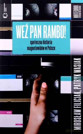 Weź pan Rambo! Społeczna historia magnetowidów.. - Mirosław Filiciak, Patryk Wasiak [KSIĄŻKA]