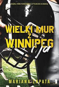 Wielki Mur z Winnipeg i ja - Mariana Zapata [KSIĄŻKA]
