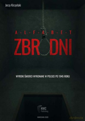 Alfabet zbrodni. Wyroki śmierci wykonane w Polsce po 1945 roku - Jerzy Kirzyński [KSIĄŻKA]