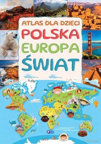 Atlas dla dzieci. Polska Europa Świat [KSIĄŻKA]