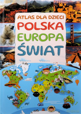 Atlas dla dzieci. Polska Europa Świat [KSIĄŻKA]