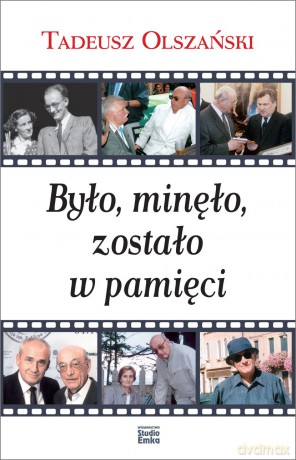 Było, minęło, zostało w pamięci - Tadeusz Olszański [KSIĄŻKA]