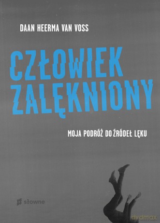 Człowiek zalękniony. Moja podróż do źródeł lęku - Daan Heerma van Voss [KSIĄŻKA]