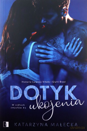 Dotyk ukojenia. W sidłach zmysłów (Tom 3) - Katarzyna Małecka [KSIĄŻKA]