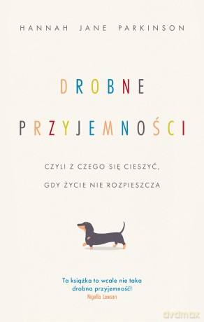 Drobne przyjemności, czyli z czego się cieszyć, gdy życie nie rozpieszcza - Hannah Jane Parkinson [KSIĄŻKA]