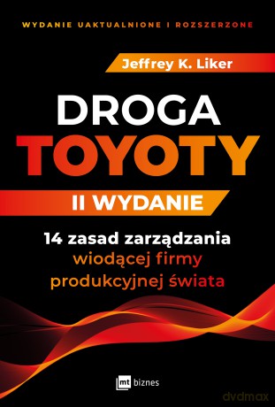 Droga Toyoty. 14 zasad zarządzania wiodącej firmy produkcyjnej świata - Jeffrey K. Liker [KSIĄŻKA]