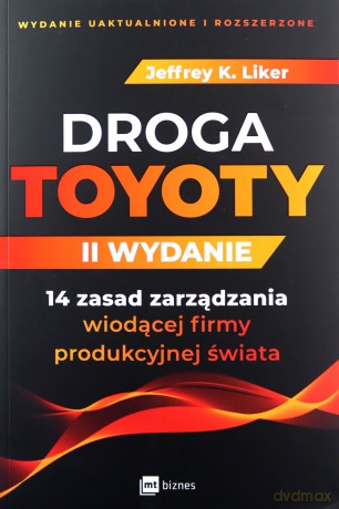 Droga Toyoty. 14 zasad zarządzania wiodącej firmy produkcyjnej świata - Jeffrey K. Liker [KSIĄŻKA]