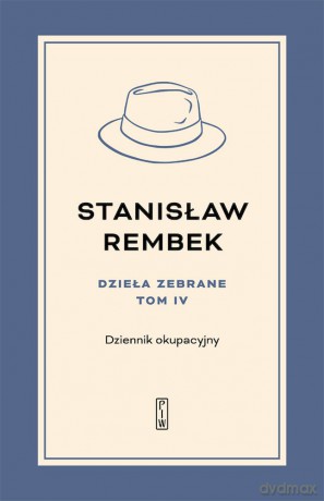 Dzieła zebrane. Dziennik okupacyjny (Tom 4) - Stanisław Rembek [KSIĄŻKA]