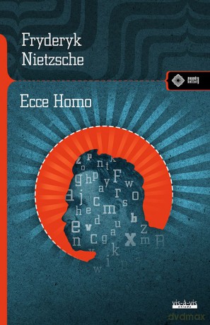 Ecce Homo. Jak się staje tym, czym się jest - Fryderyk Nietzsche [KSIĄŻKA]
