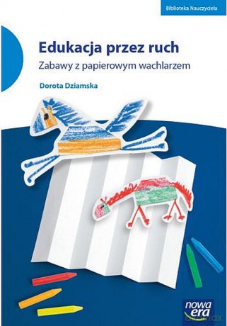 Edukacja przez ruch Zabawy z papierowym wachlarzem - Dorota Dziamska [KSIĄŻKA]