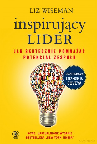 Inspirujący lider. Jak skutecznie pomnażać potencjał zespołu - Liz Wiseman [KSIĄŻKA]
