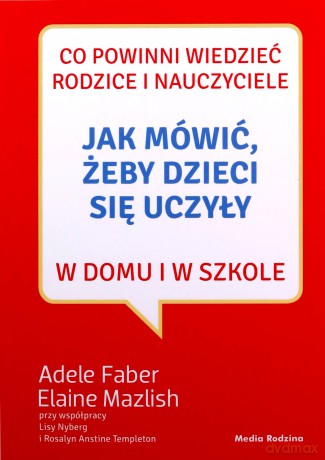 Jak mówić, żeby dzieci się uczyły w domu i w szkole - Adele Faber, Elaine Mazlish [KSIĄŻKA]