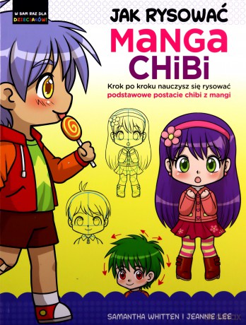 Jak rysować Manga Chibi. Krok po kroku nauczysz się rysować podstawowe postacie chibi z mangi - Samantha Whitten, Jeannie Lee [KSIĄŻKA]
