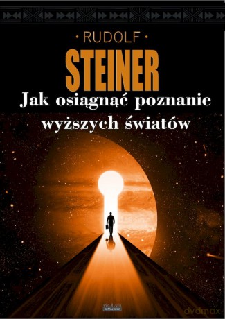 Jak uzyskać poznanie wyższych światów? - Rudolf Steiner [KSIĄŻKA]