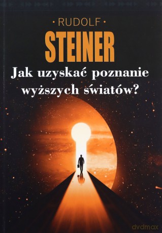 Jak uzyskać poznanie wyższych światów? - Rudolf Steiner [KSIĄŻKA]