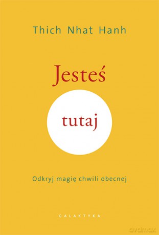 Jesteś tutaj. Odkryj magię chwili obecnej - Thich Nhat Hanh [KSIĄŻKA]