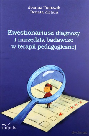 Kwestionariusz diagnozy i narzędzia badawcze w terapii pedagogicznej - Joanna Tomczak, Renata Ziętara [KSIĄŻKA]