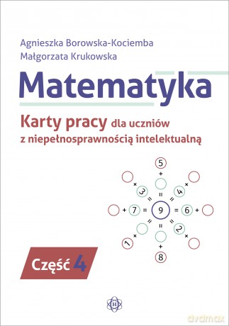 Matematyka Karty pracy dla uczniów z niepełnosprawnością intelektualną część 4 - Agnieszka Borowska-Kociemba, Małgorzata Krukowska [KSIĄŻKA]