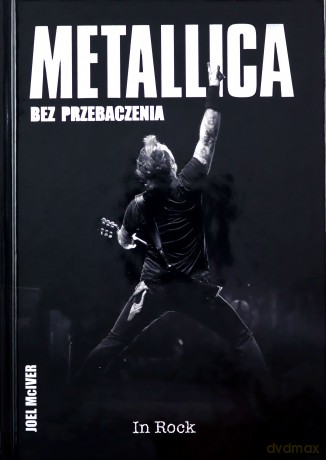 Metallica. Bez przebaczenia - Joel McIver [KSIĄŻKA]