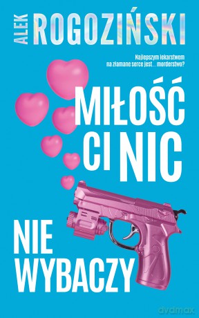 Miłość ci nic nie wybaczy - Alek Rogoziński [KSIĄŻKA]
