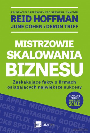 Mistrzowie skalowania biznesu. Zaskakujące fakty o firmach osiągających największe sukcesy - Reid Hoffman, June Cohen, Deron Triff [KSIĄŻKA]