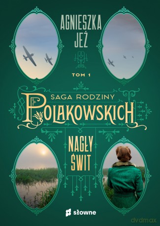 Nagły świt. Saga rodziny Polakowskich (Tom 1) - Agnieszka Jeż [KSIĄŻKA]