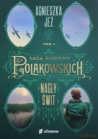 Nagły świt. Saga rodziny Polakowskich (Tom 1) - Agnieszka Jeż [KSIĄŻKA]