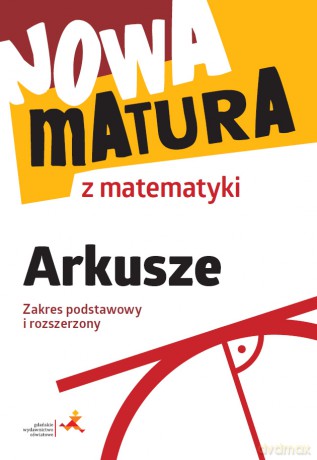 Nowa matura z matematyki Arkusze maturalne zakres podstawowy i rozszerzony - Alina Popiołek, Jerzy Radziewicz, Adam Wojaczek [KSIĄŻKA]