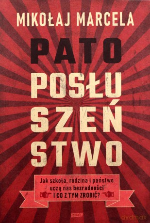 Patoposłuszeństwo. Jak szkoła, rodzina i państwo uczą nas bezradności i co z tym zrobić? - Mikołaj Marcela [KSIĄŻKA]