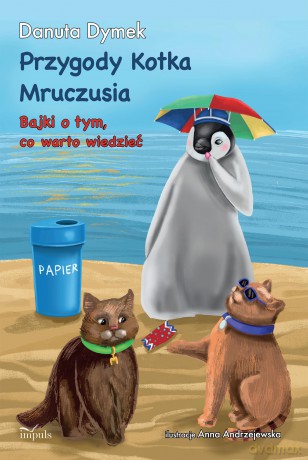 Przygody Kotka Mruczusia Bajki o tym, co warto wiedzieć - Danuta Dymek [KSIĄŻKA]