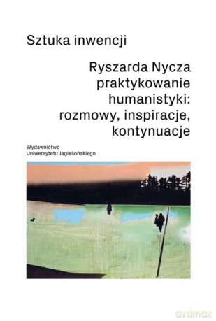 Sztuka inwencji. Ryszarda Nycza praktykowanie humanistyki: rozmowy, inspiracje, kontynuacje [KSIĄŻKA]