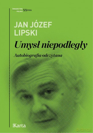 Umysł niepodległy. Autobiografia odczytana - Jan Józef Lipski [KSIĄŻKA]