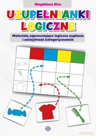 Uzupełnianki logiczne Materiały usprawniające logiczne myślenie i umiejętność kategoryzowania - Magdalena Hinz [KSIĄŻKA]